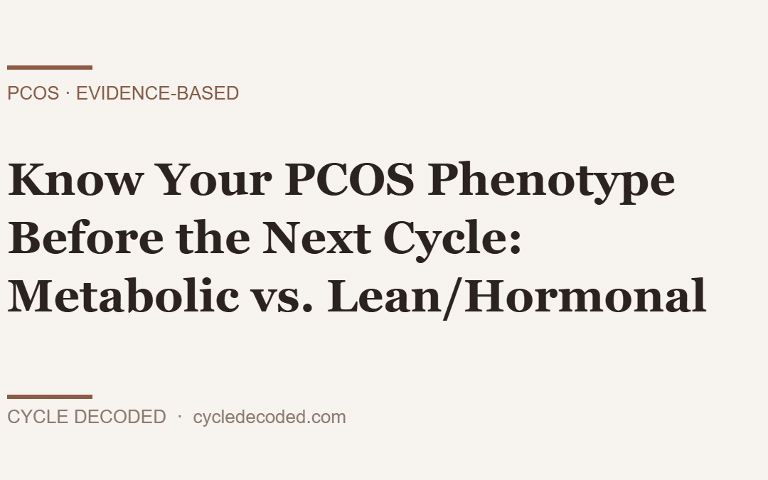 Know Your PCOS Phenotype Before the Next Cycle: Metabolic vs. Lean/Hormonal