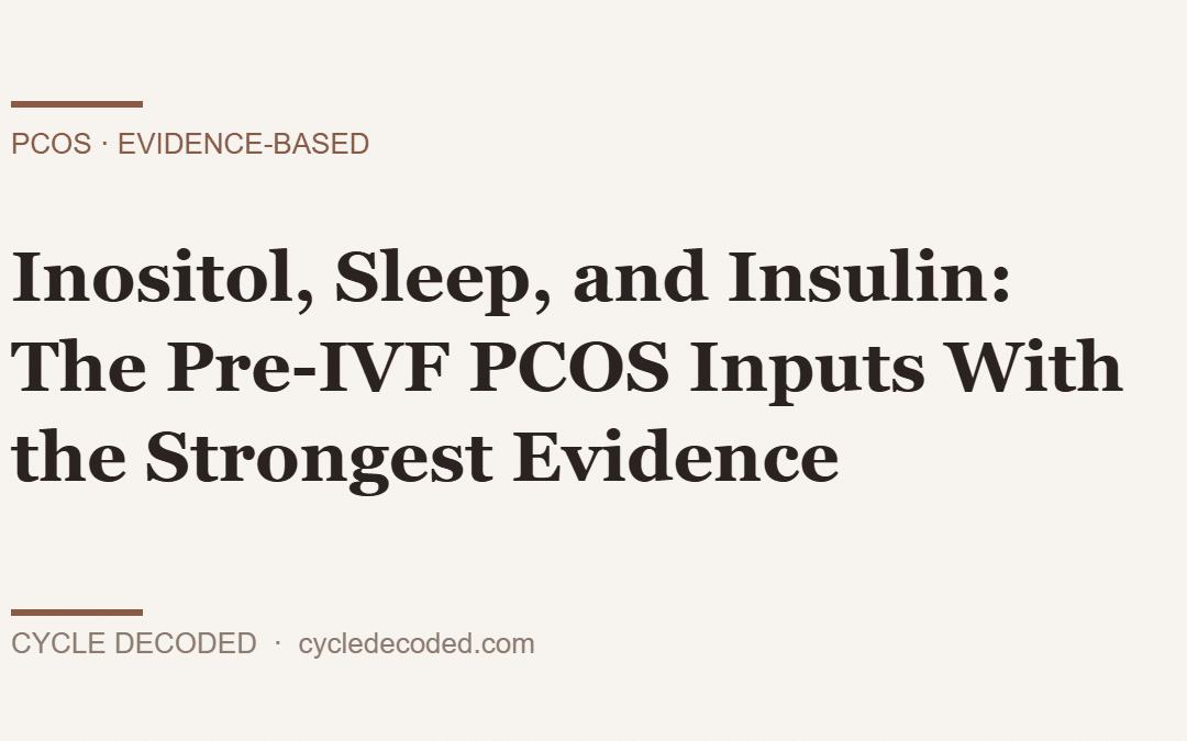 Inositol, Sleep, and Insulin: The Pre-IVF PCOS Inputs With the Strongest Evidence