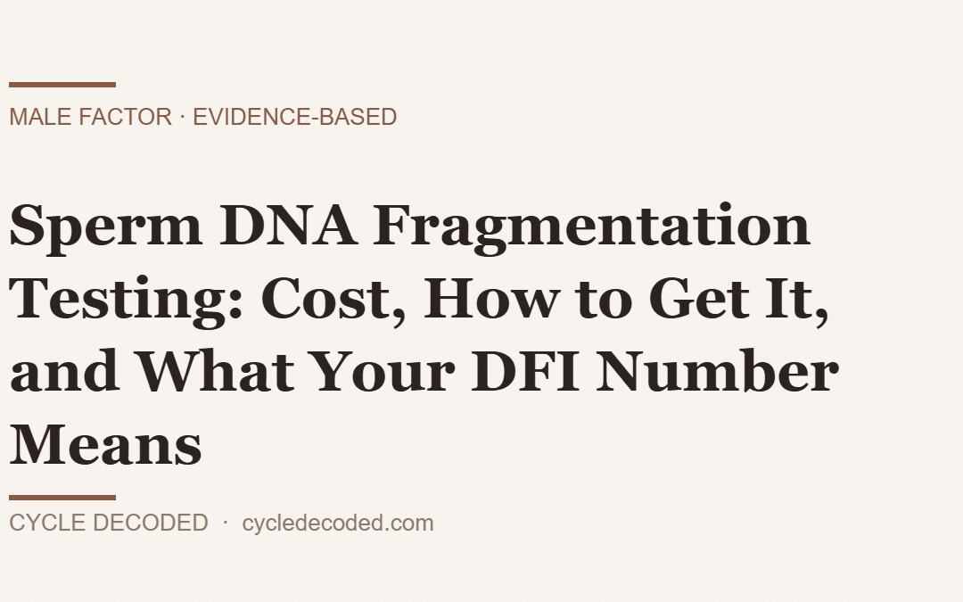 Sperm DNA Fragmentation Testing: Cost, How to Get It, and What Your DFI Number Means