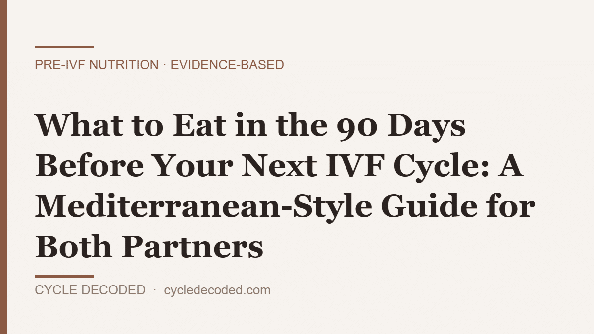 What to eat before IVF — Mediterranean-style 90-day guide for both partners (Cycle Decoded)