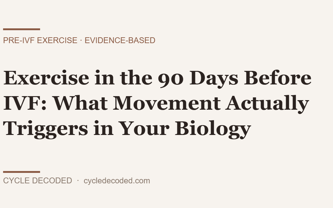 Exercise in the 90 Days Before IVF: What Movement Actually Triggers in Your Biology