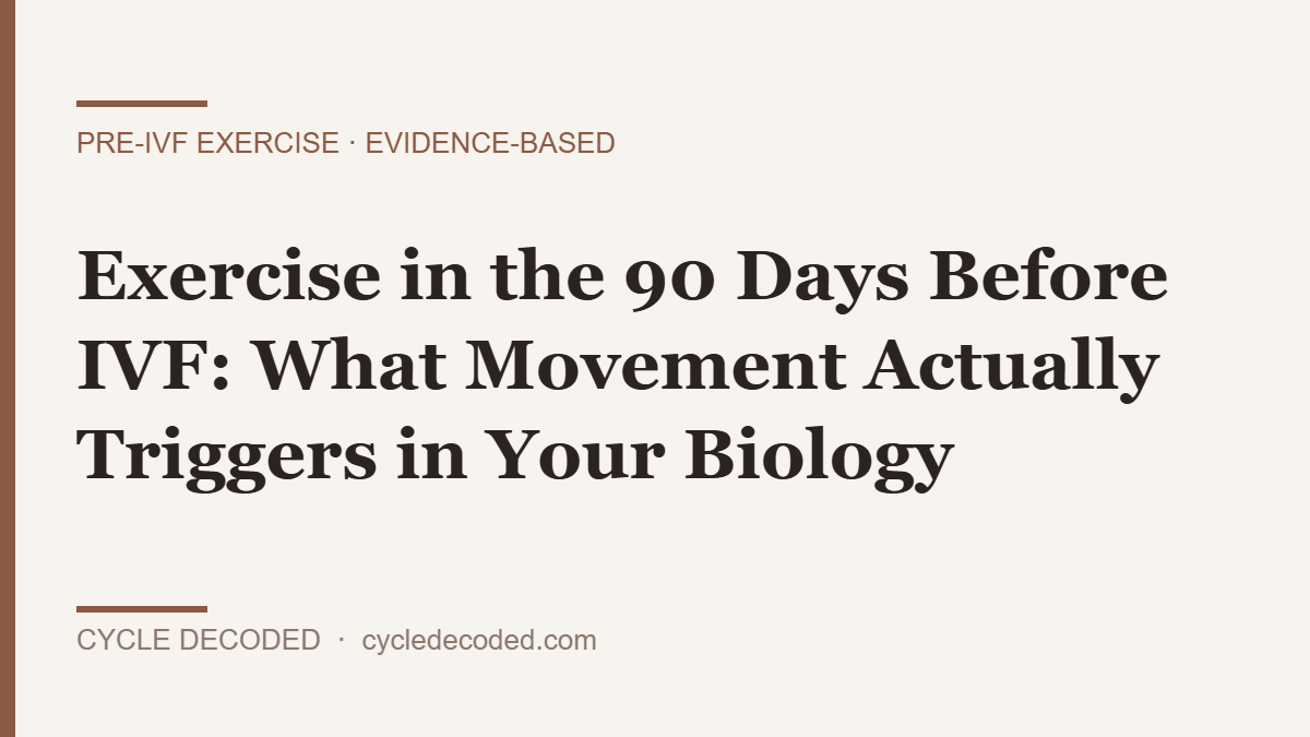 Exercise before IVF — what movement triggers in your biology over 90 days (Cycle Decoded)