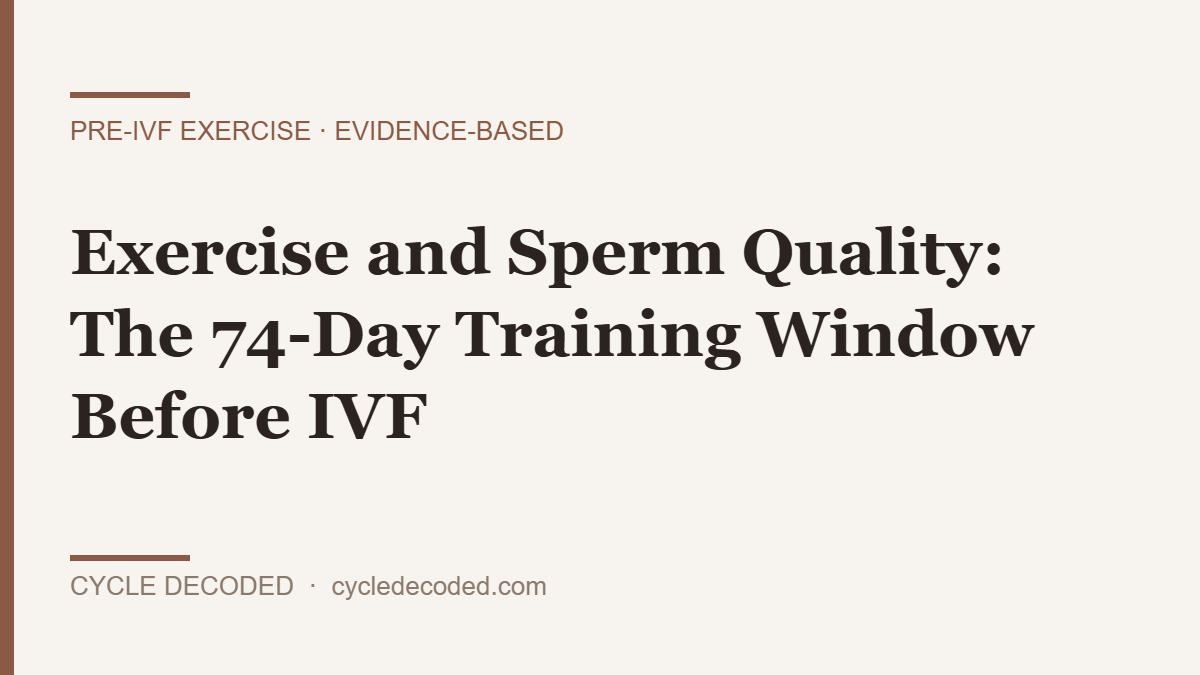 Exercise and sperm quality — the 74-day training window before IVF (Cycle Decoded)