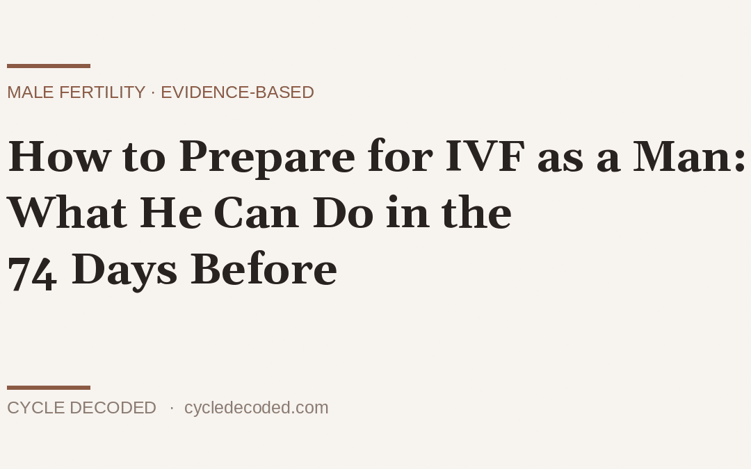 How to Prepare for IVF as a Man: What He Can Do in the 74 Days Before